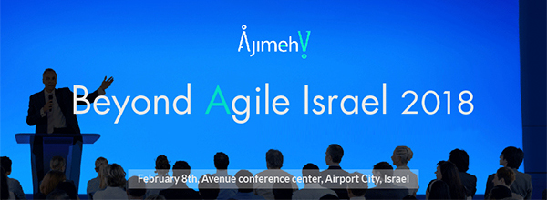לקראת כנס Beyond Agile Israel 2018 ב-8 בפברואר במרכז האירועים אווניו בקריית שדה התעופה, ישראל