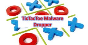 TicTacToe Malwareמופצת בשיטות חדשות. Dropper
